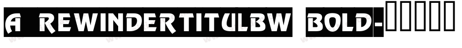 a_RewinderTitulBW Bold字体转换